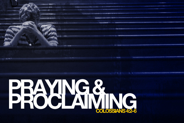 Praying & Proclaiming, Colossians 4:2-6