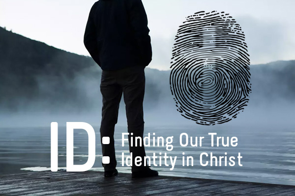 Id Finding Our True Identity In Christ Lakeside