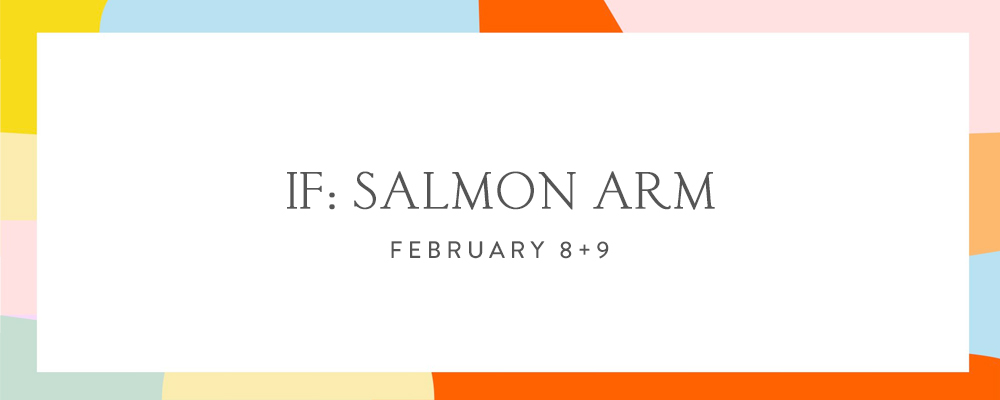 IF: Salmon Arm | Feb 8+9